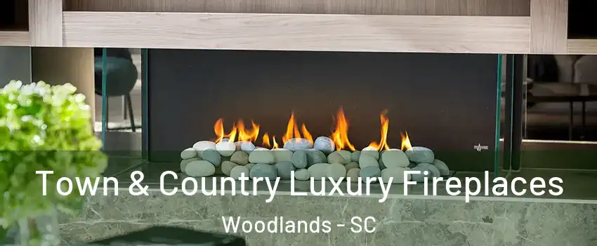 Town & Country Luxury Fireplaces Woodlands - SC