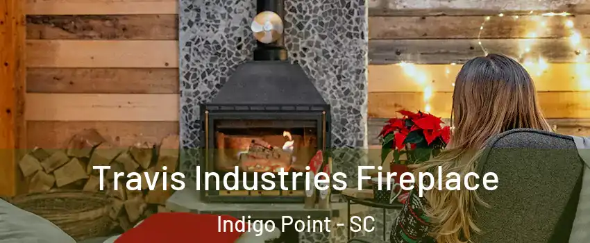 Travis Industries Fireplace Indigo Point - SC