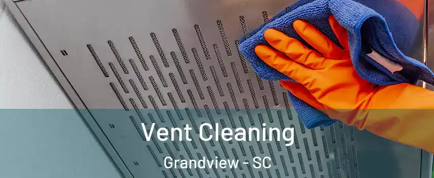 Vent Cleaning Grandview - SC
