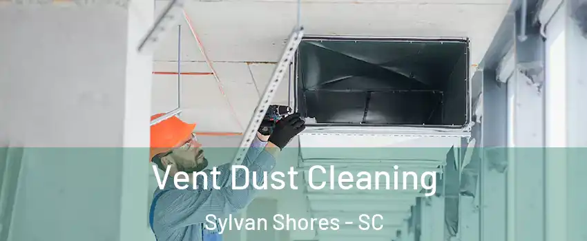 Vent Dust Cleaning Sylvan Shores - SC