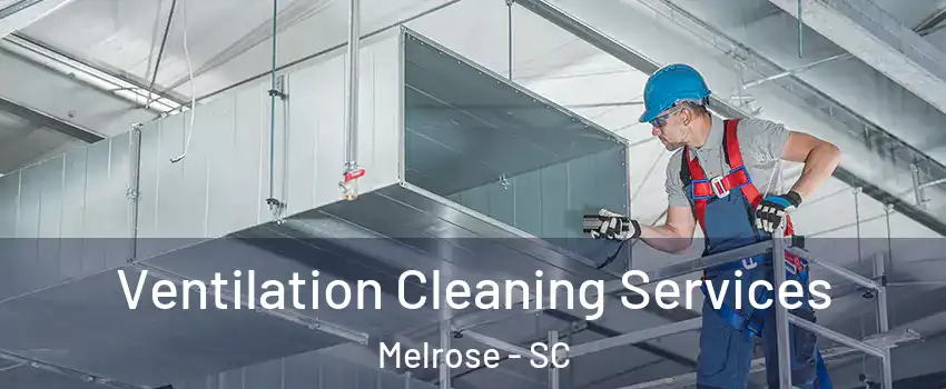 Ventilation Cleaning Services Melrose - SC