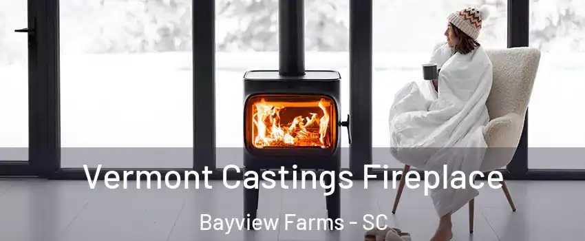 Vermont Castings Fireplace Bayview Farms - SC