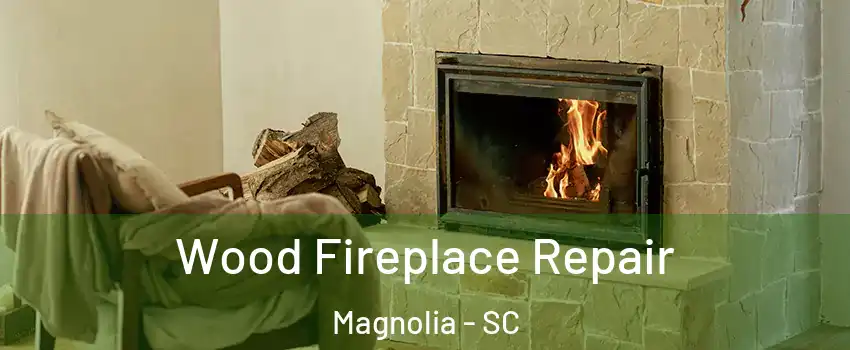 Wood Fireplace Repair Magnolia - SC