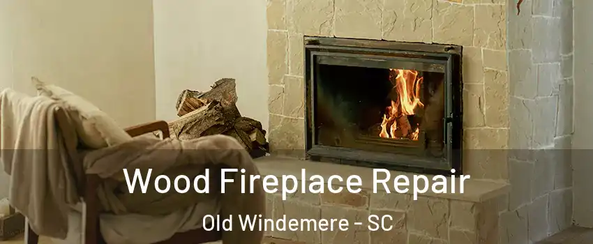 Wood Fireplace Repair Old Windemere - SC