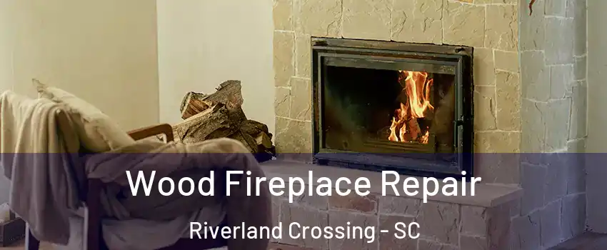 Wood Fireplace Repair Riverland Crossing - SC