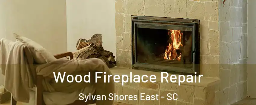 Wood Fireplace Repair Sylvan Shores East - SC