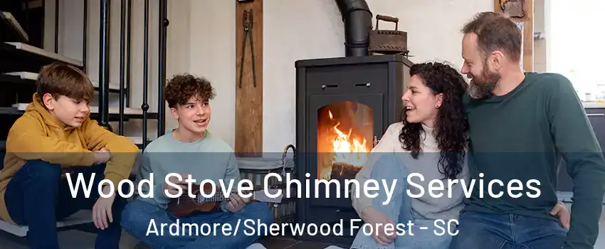 Wood Stove Chimney Services Ardmore/Sherwood Forest - SC
