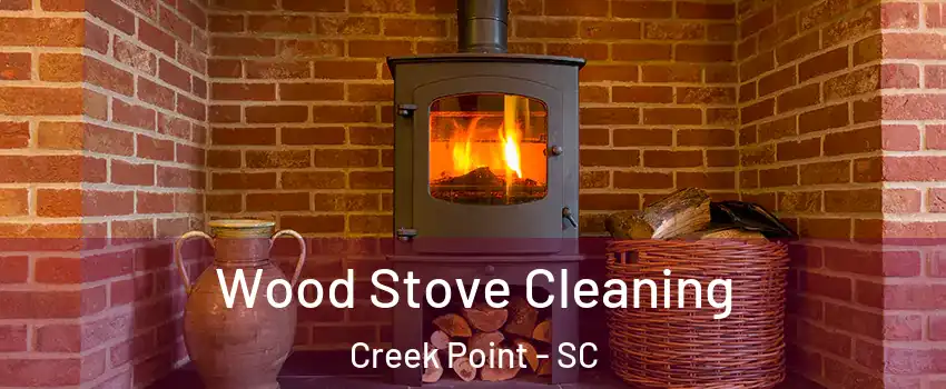 Wood Stove Cleaning Creek Point - SC