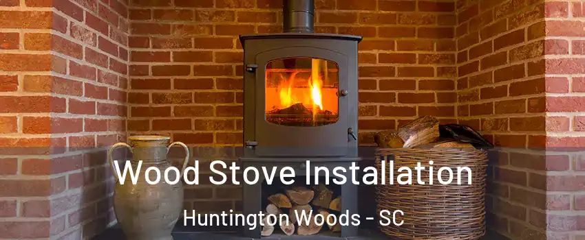 Wood Stove Installation Huntington Woods - SC