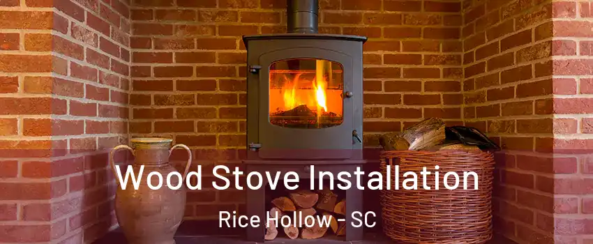 Wood Stove Installation Rice Hollow - SC