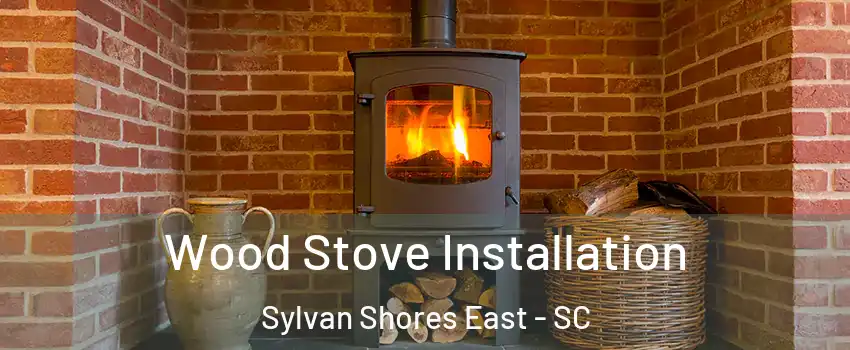 Wood Stove Installation Sylvan Shores East - SC