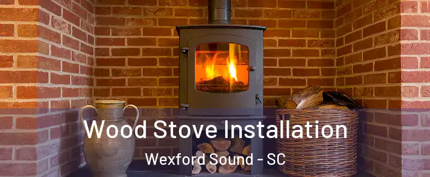 Wood Stove Installation Wexford Sound - SC