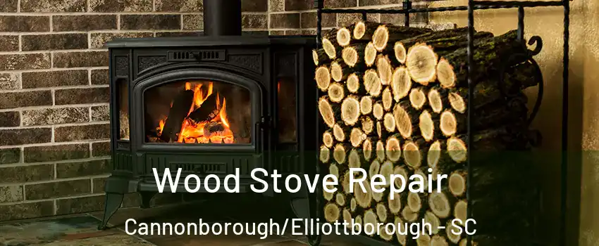 Wood Stove Repair Cannonborough/Elliottborough - SC
