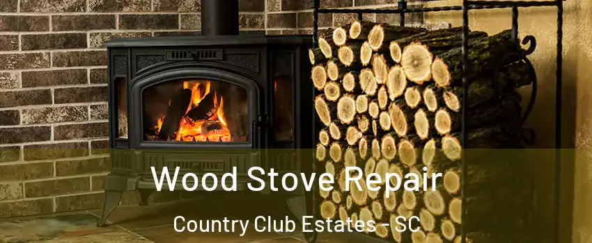 Wood Stove Repair Country Club Estates - SC