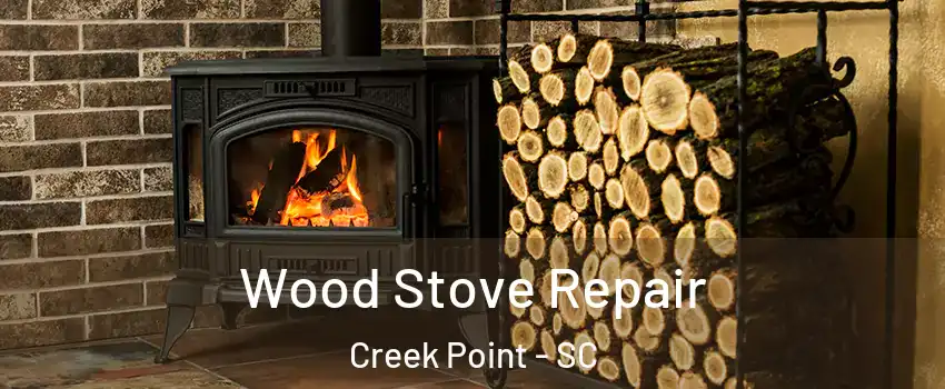 Wood Stove Repair Creek Point - SC