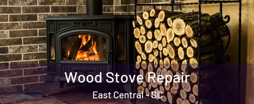 Wood Stove Repair East Central - SC